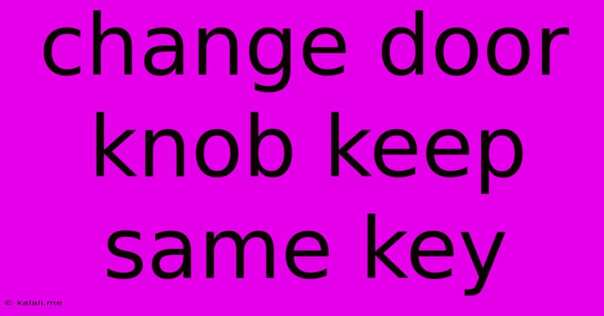 Change Door Knob Keep Same Key