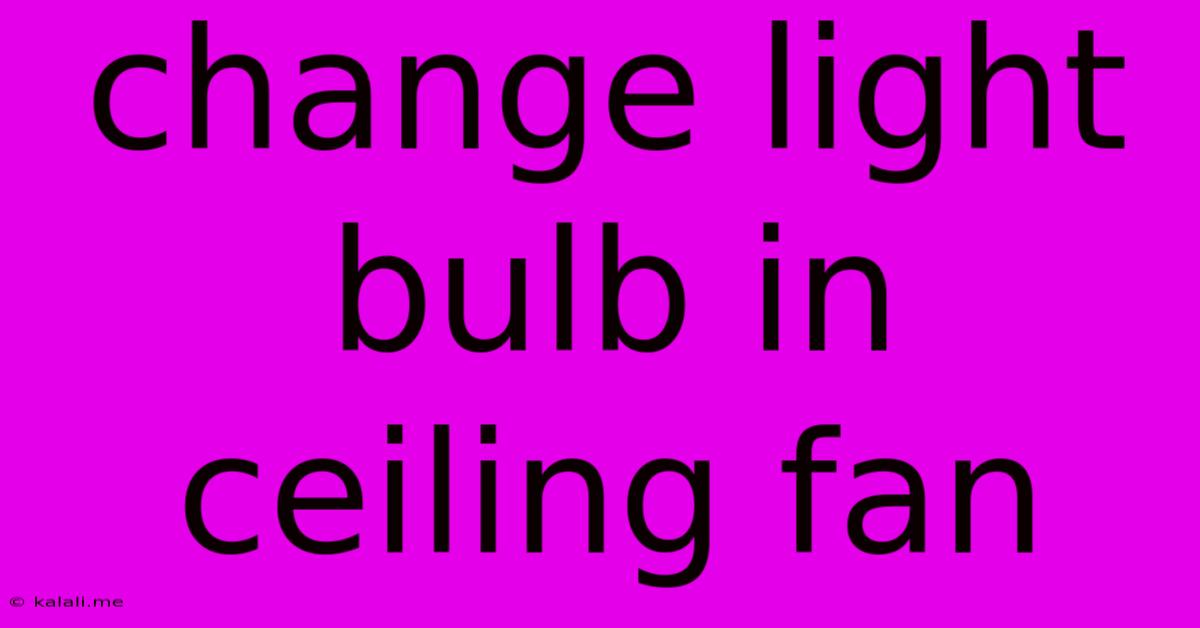 Change Light Bulb In Ceiling Fan