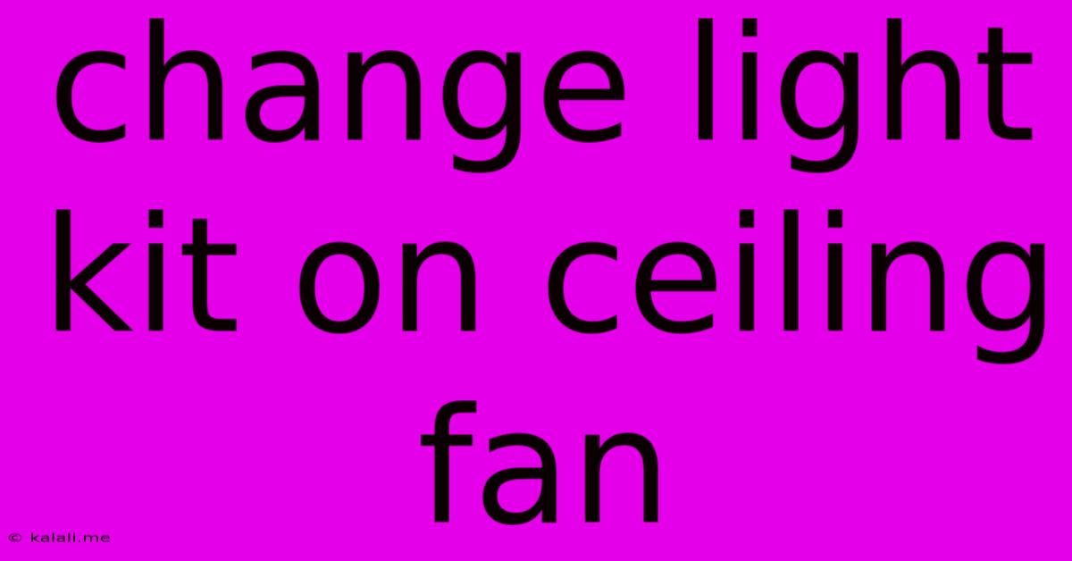 Change Light Kit On Ceiling Fan