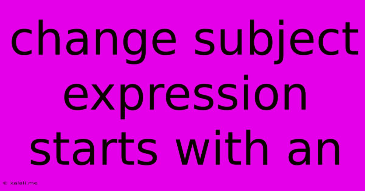 Change Subject Expression Starts With An