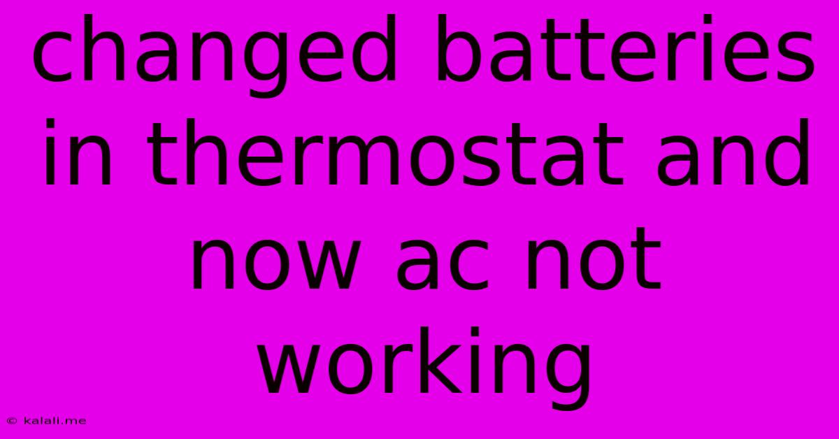 Changed Batteries In Thermostat And Now Ac Not Working