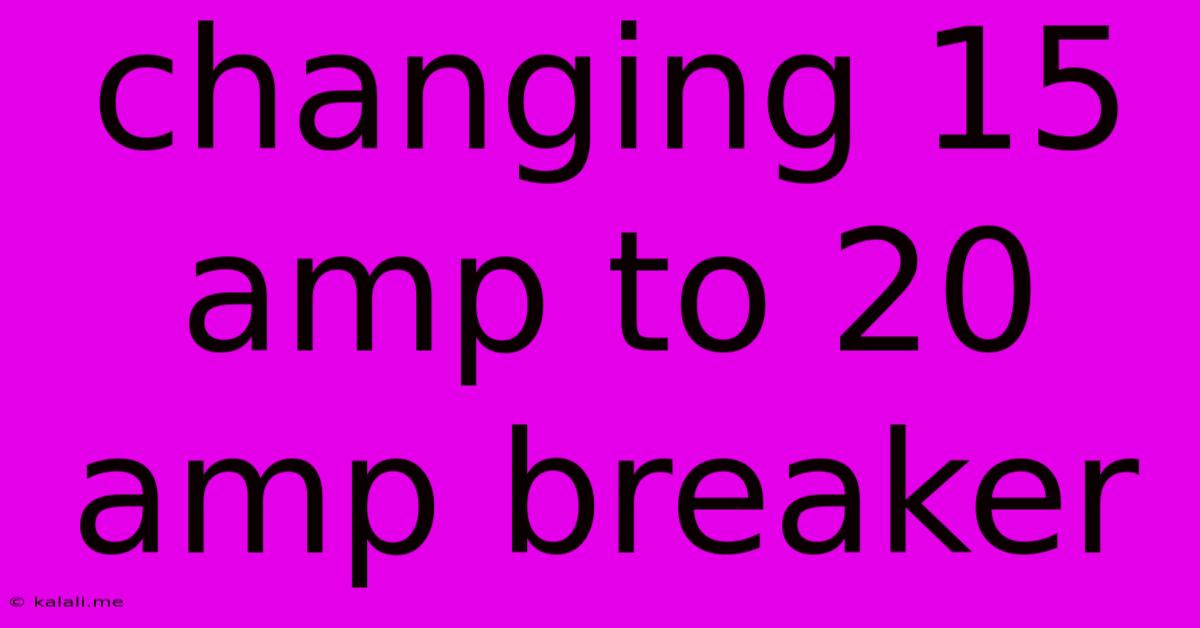 Changing 15 Amp To 20 Amp Breaker