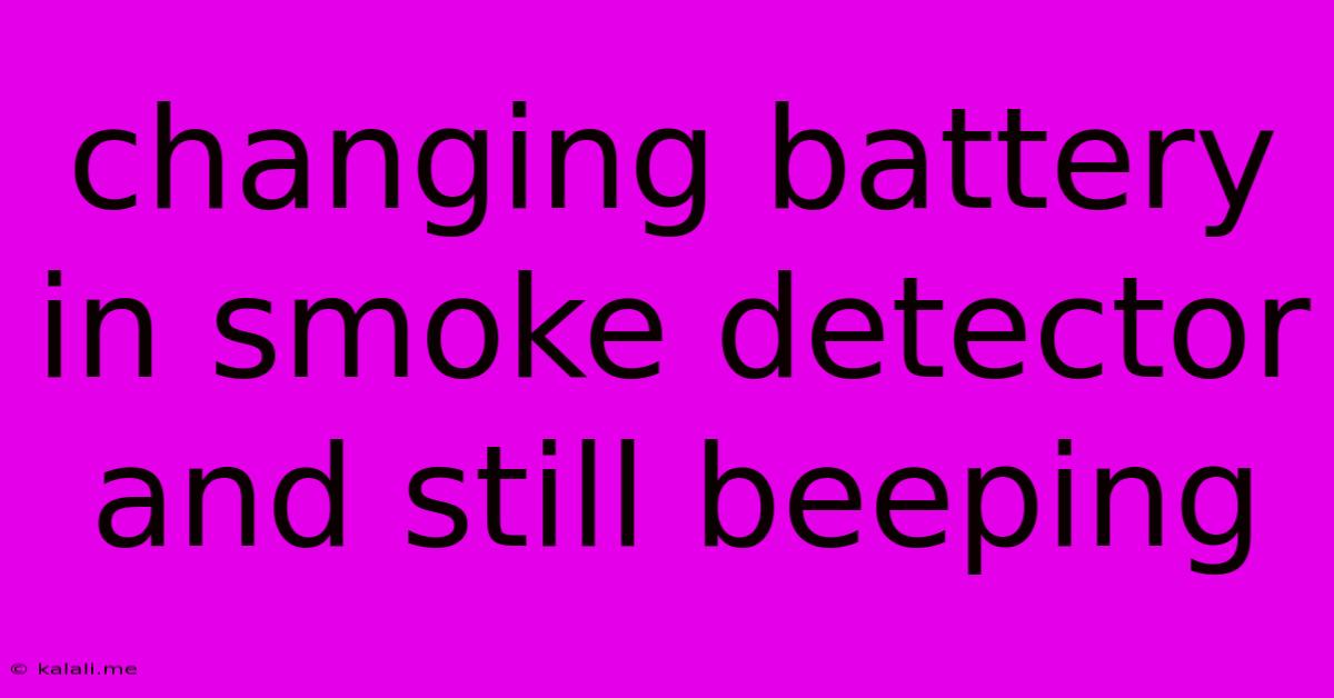 Changing Battery In Smoke Detector And Still Beeping