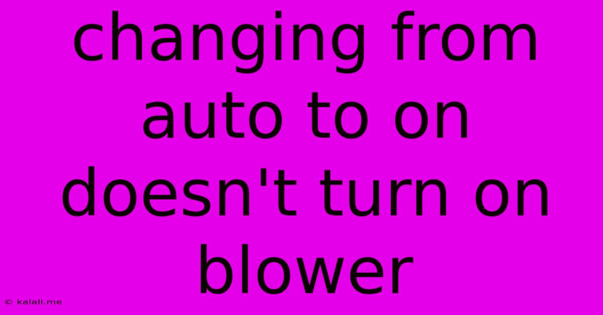 Changing From Auto To On Doesn't Turn On Blower
