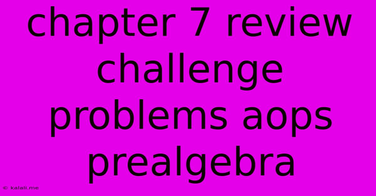 Chapter 7 Review Challenge Problems Aops Prealgebra