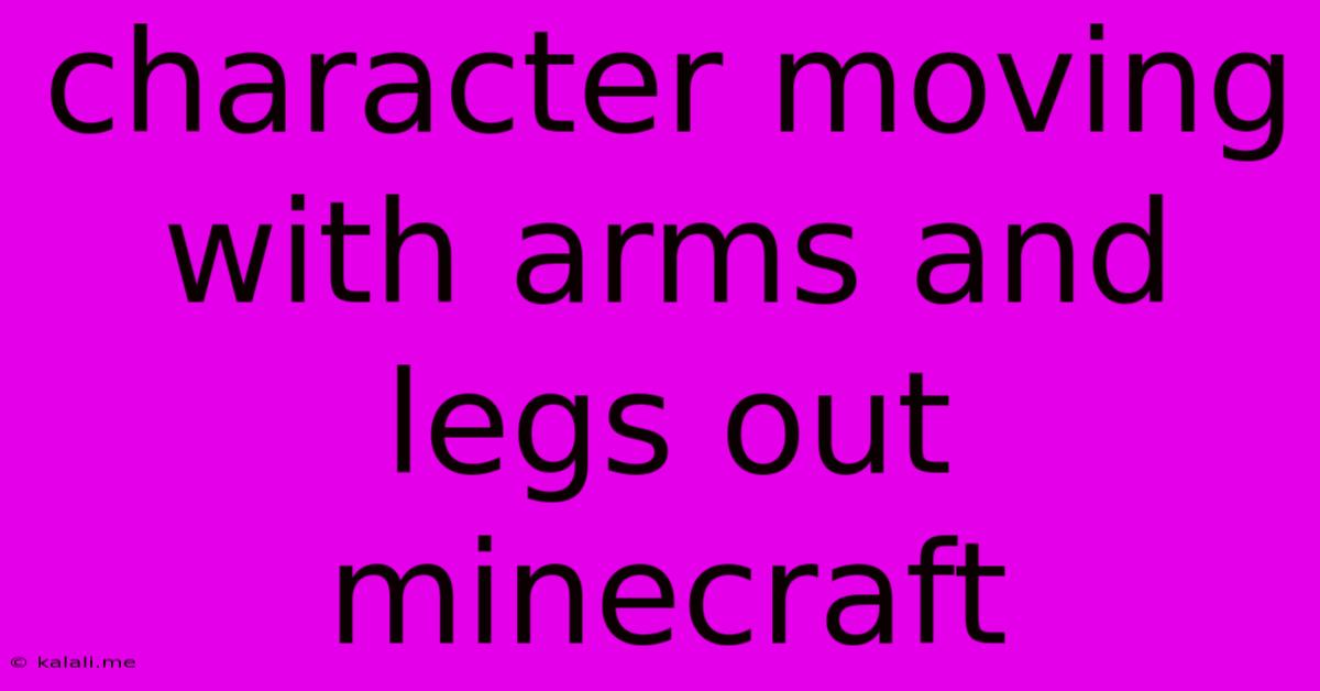Character Moving With Arms And Legs Out Minecraft