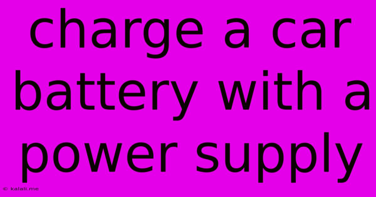 Charge A Car Battery With A Power Supply