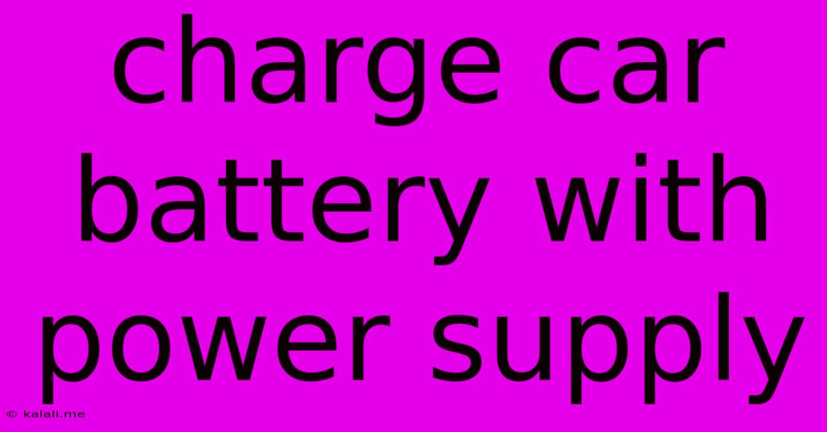Charge Car Battery With Power Supply