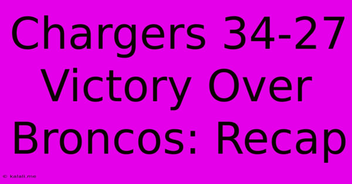 Chargers 34-27 Victory Over Broncos: Recap