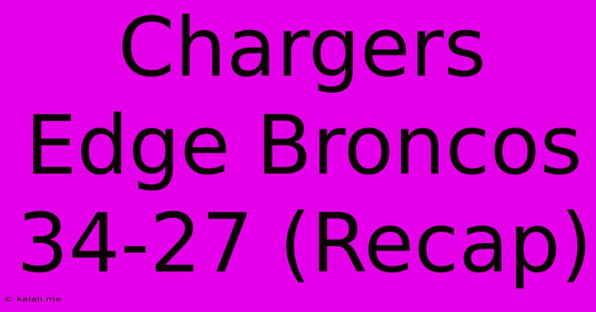 Chargers Edge Broncos 34-27 (Recap)