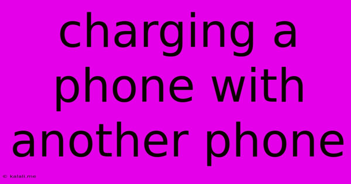 Charging A Phone With Another Phone