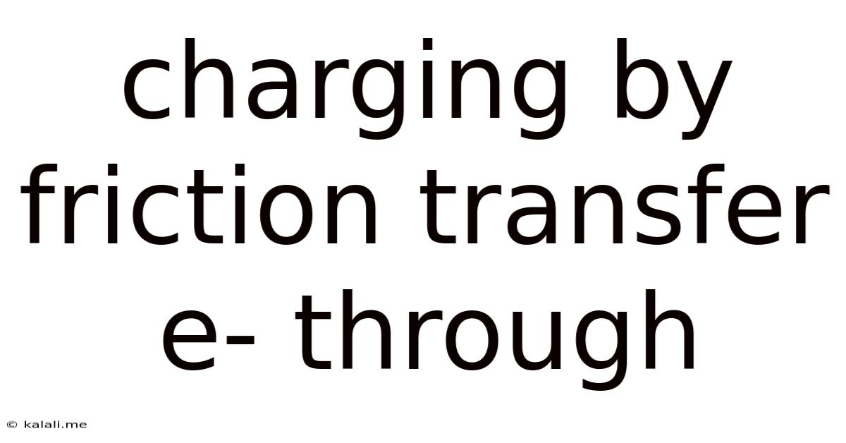 Charging By Friction Transfer E- Through