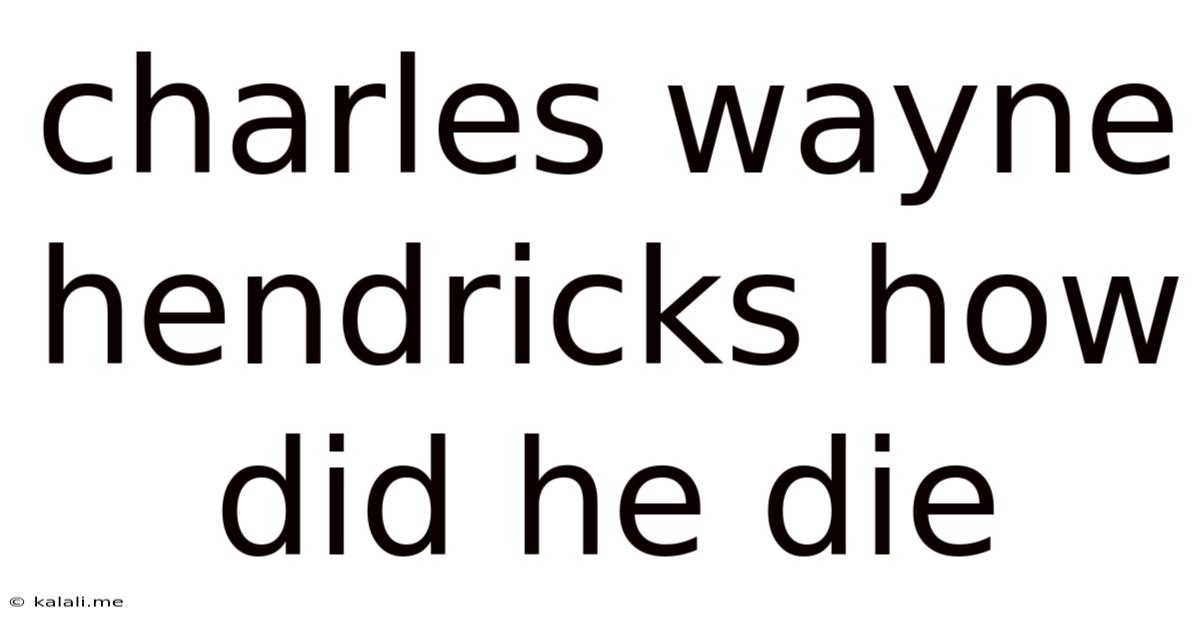 Charles Wayne Hendricks How Did He Die