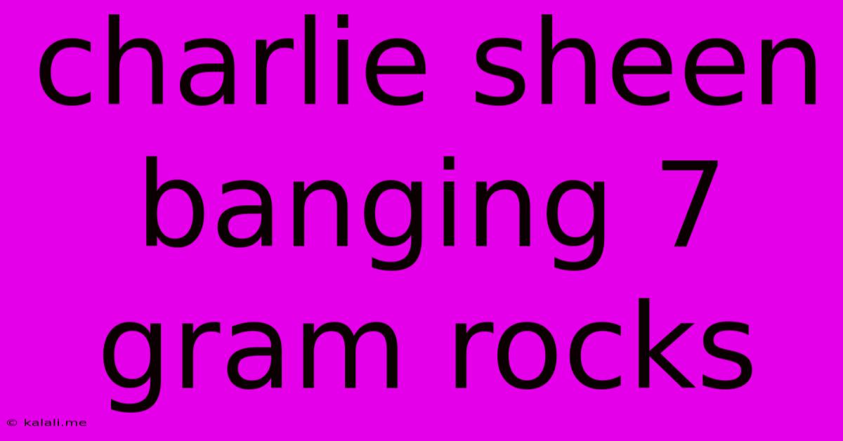 Charlie Sheen Banging 7 Gram Rocks