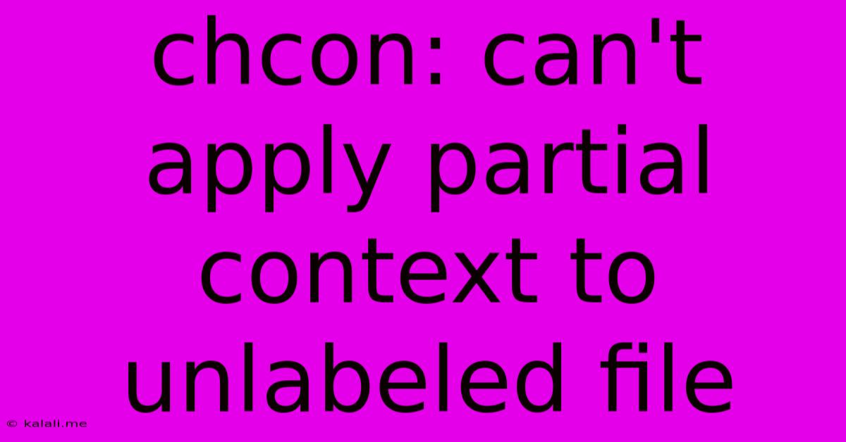 Chcon: Can't Apply Partial Context To Unlabeled File