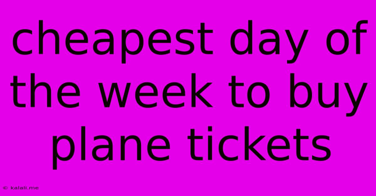 Cheapest Day Of The Week To Buy Plane Tickets