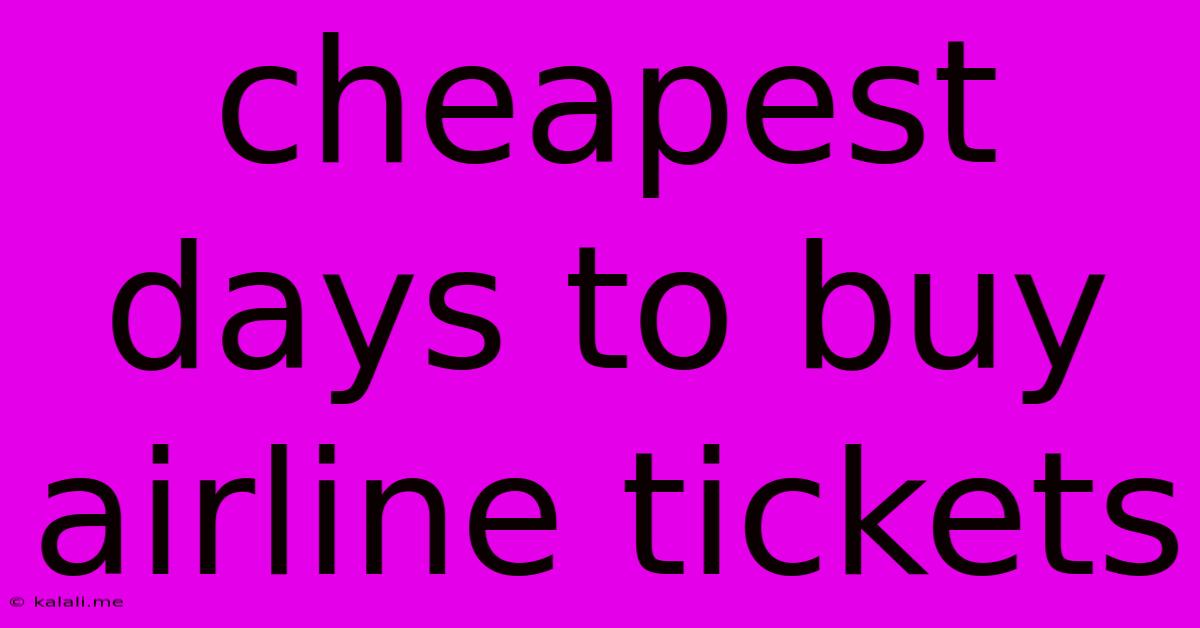 Cheapest Days To Buy Airline Tickets