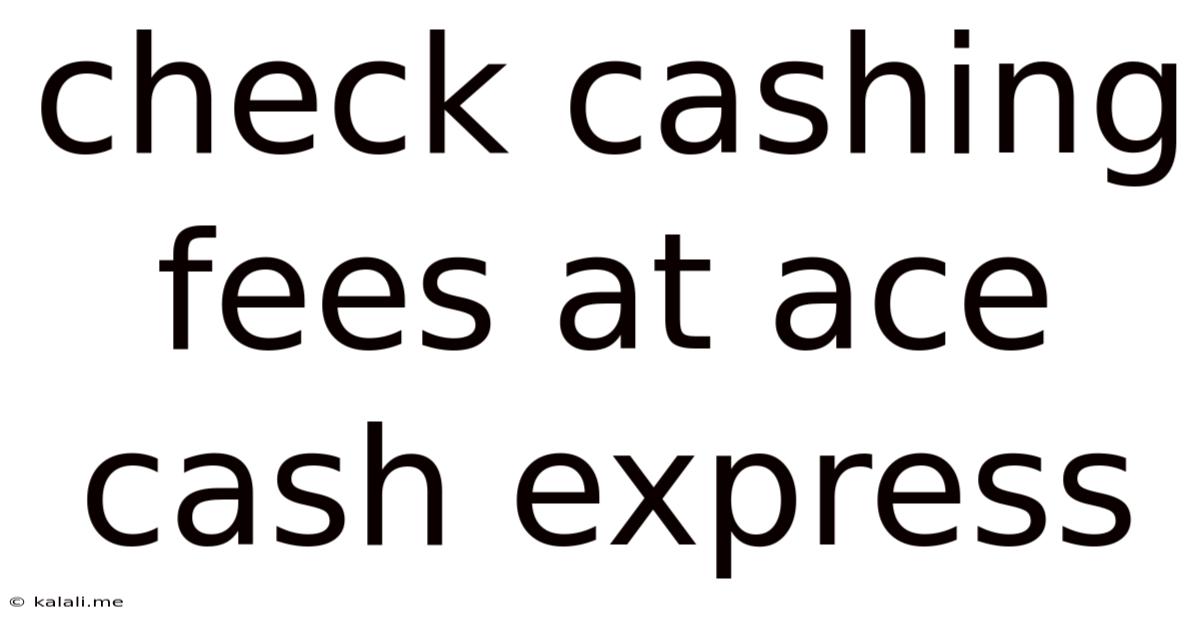 Check Cashing Fees At Ace Cash Express