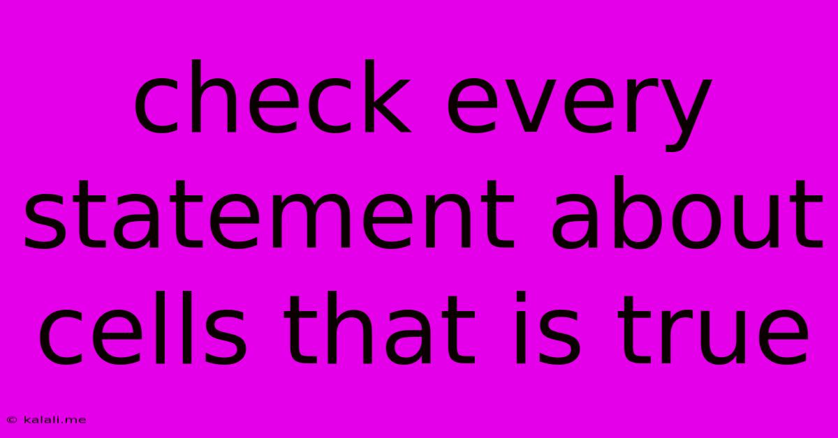 Check Every Statement About Cells That Is True