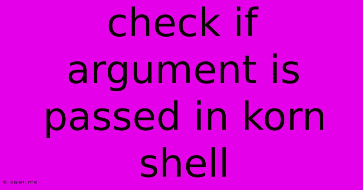 Check If Argument Is Passed In Korn Shell