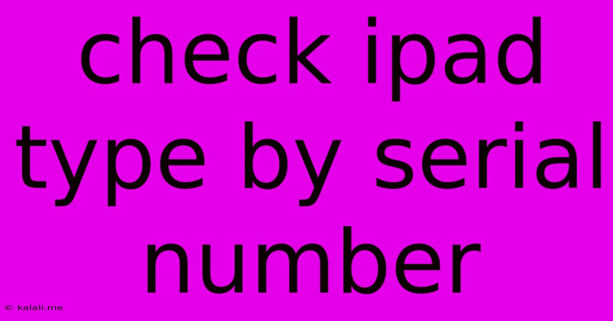 Check Ipad Type By Serial Number