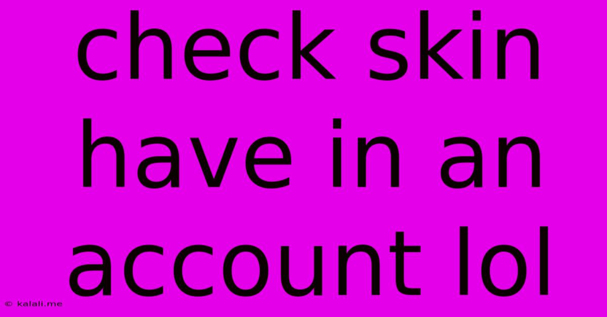 Check Skin Have In An Account Lol
