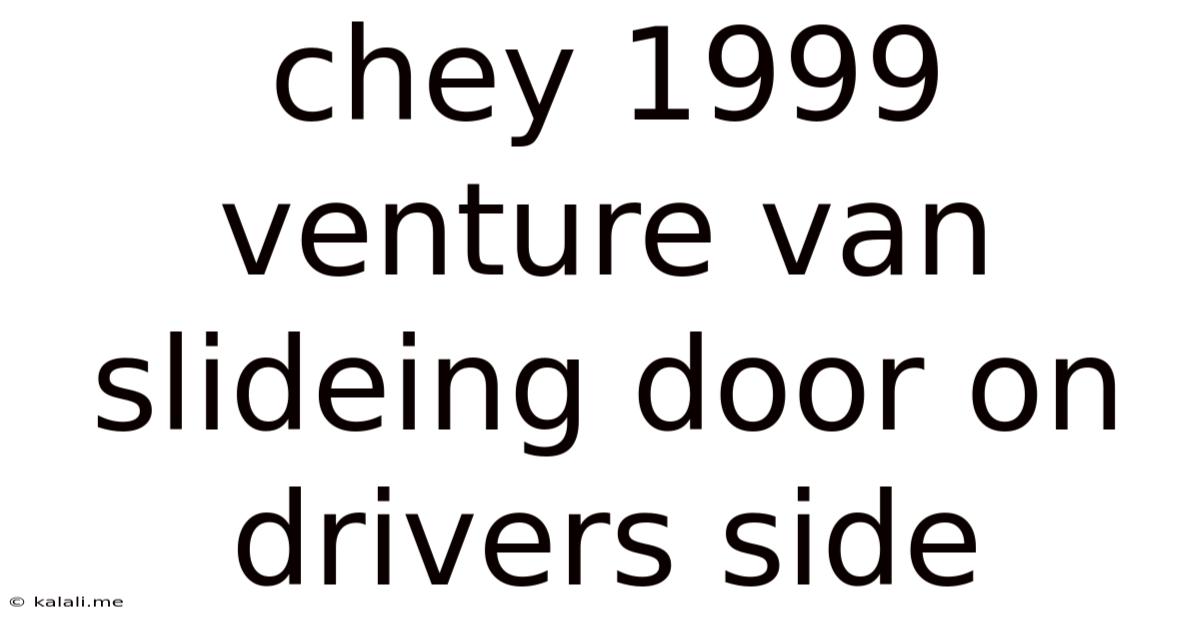Chey 1999 Venture Van Slideing Door On Drivers Side