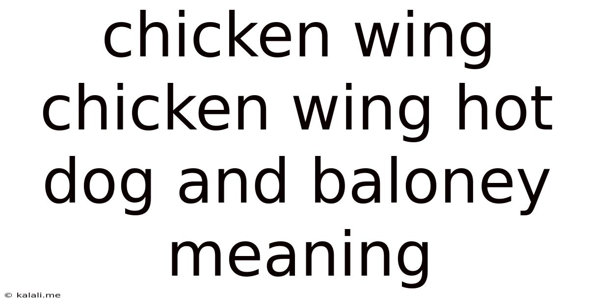 Chicken Wing Chicken Wing Hot Dog And Baloney Meaning