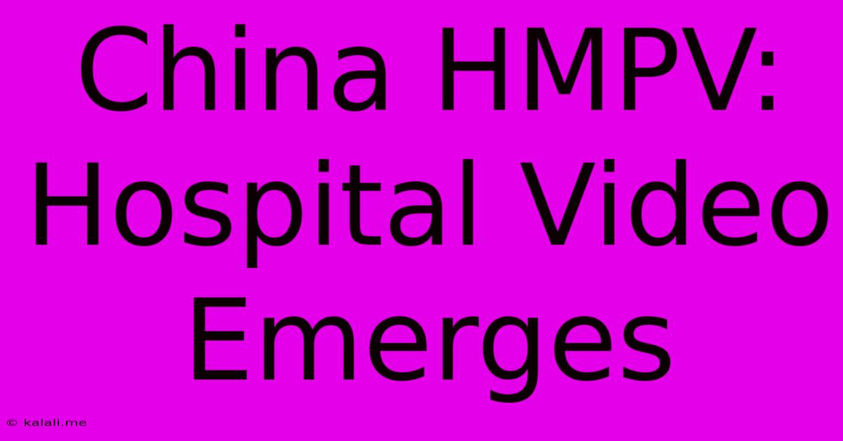 China HMPV:  Hospital Video Emerges