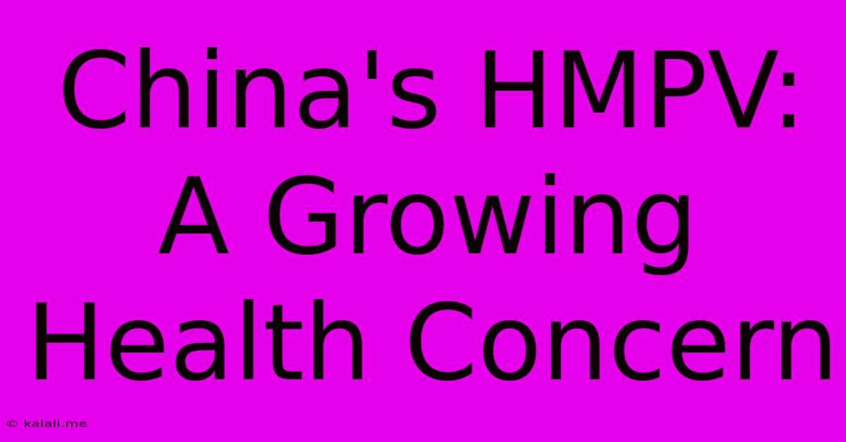 China's HMPV:  A Growing Health Concern