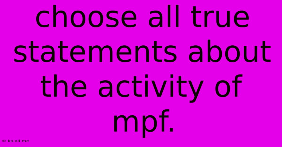 Choose All True Statements About The Activity Of Mpf.