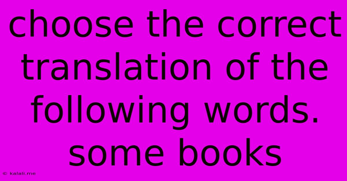 Choose The Correct Translation Of The Following Words. Some Books