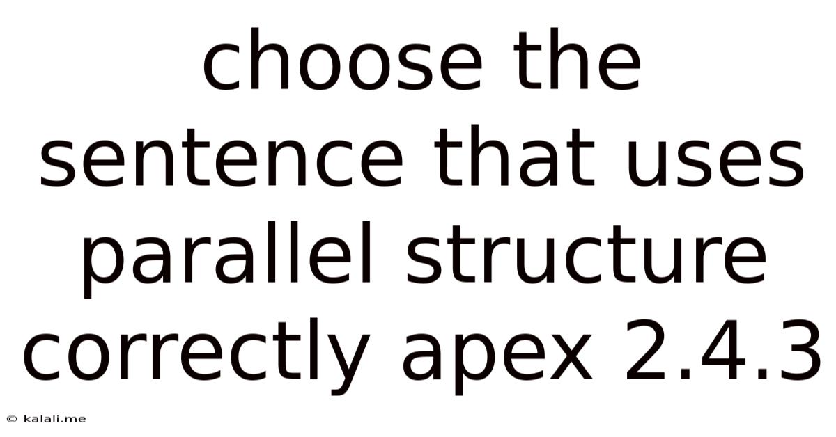 Choose The Sentence That Uses Parallel Structure Correctly Apex 2.4.3