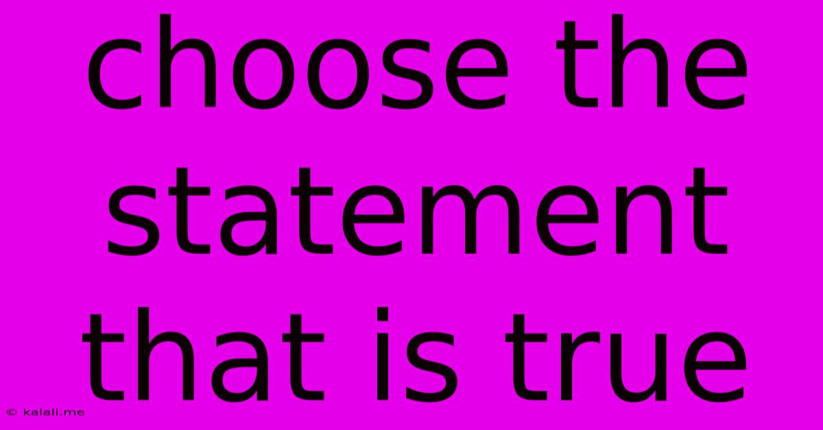Choose The Statement That Is True