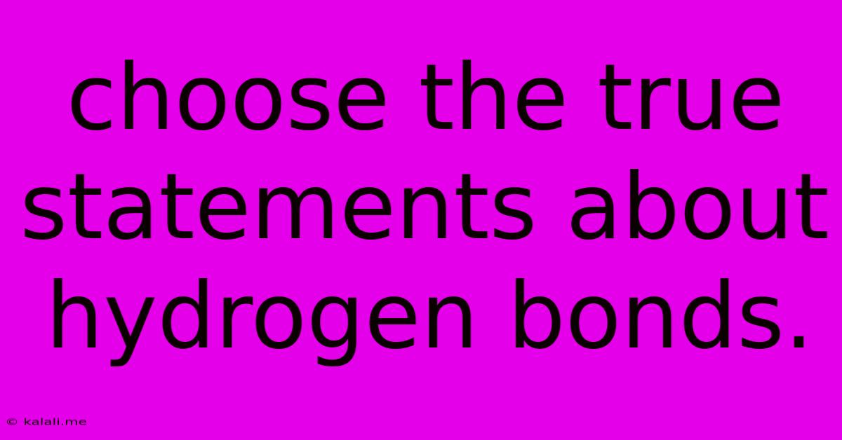 Choose The True Statements About Hydrogen Bonds.