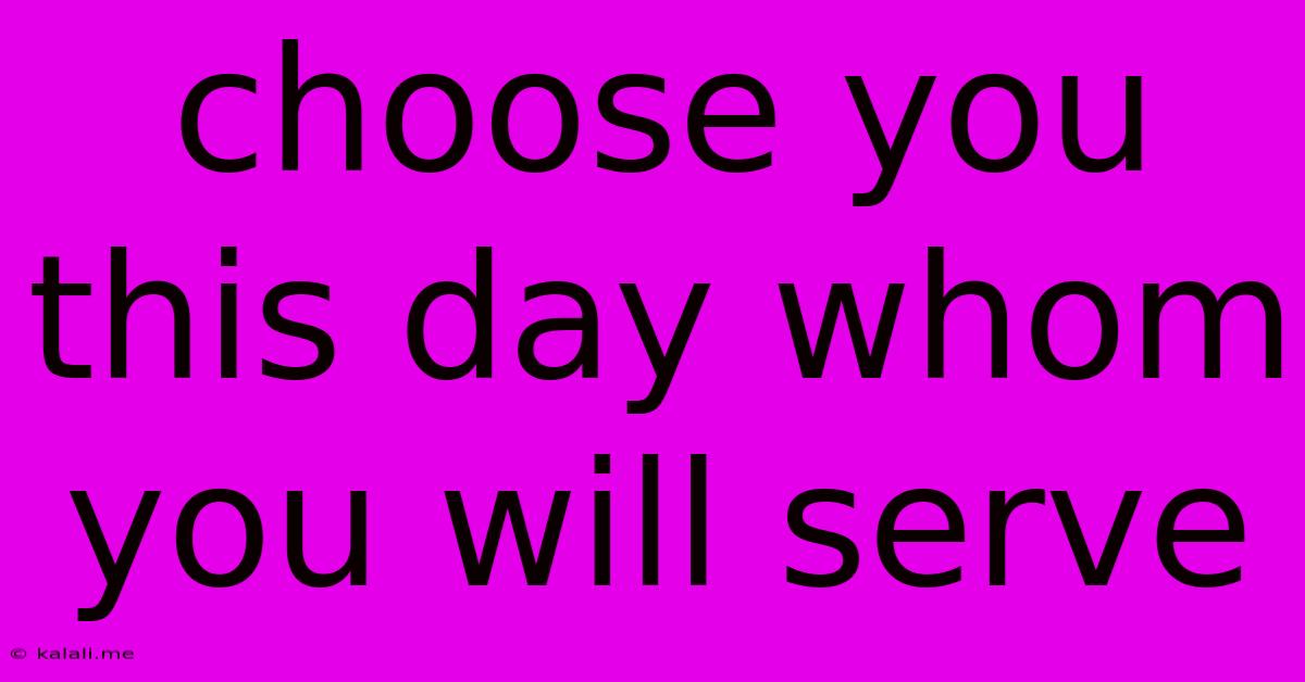 Choose You This Day Whom You Will Serve