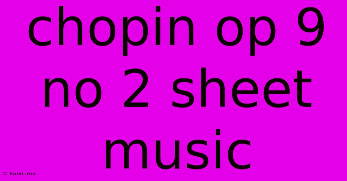 Chopin Op 9 No 2 Sheet Music
