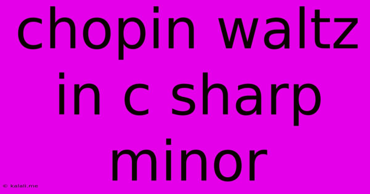 Chopin Waltz In C Sharp Minor
