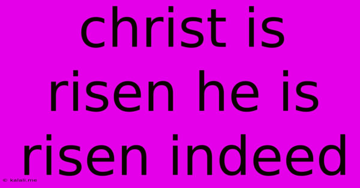 Christ Is Risen He Is Risen Indeed