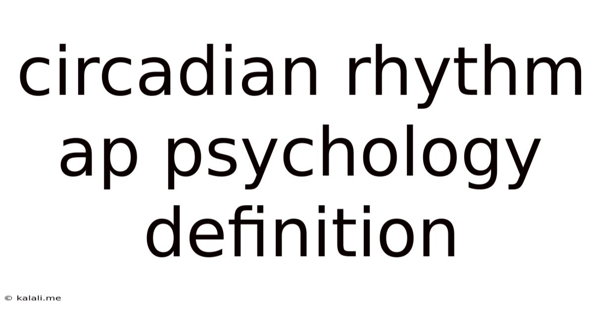 Circadian Rhythm Ap Psychology Definition