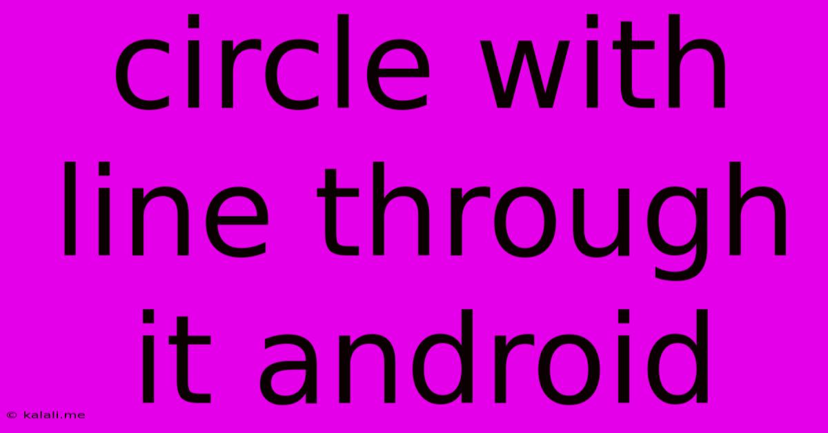 Circle With Line Through It Android