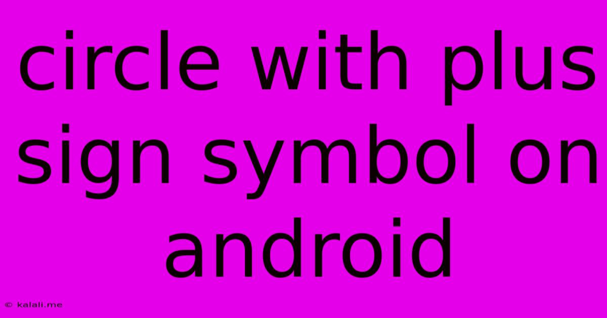 Circle With Plus Sign Symbol On Android