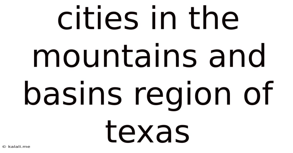 Cities In The Mountains And Basins Region Of Texas