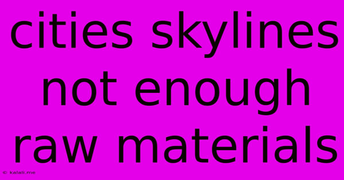 Cities Skylines Not Enough Raw Materials