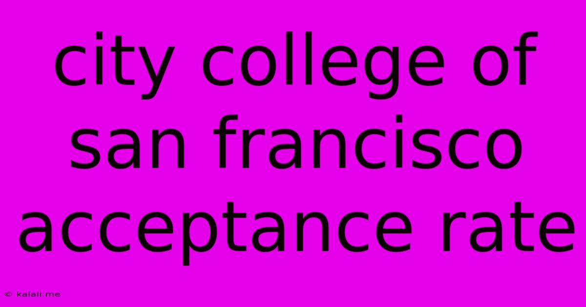 City College Of San Francisco Acceptance Rate