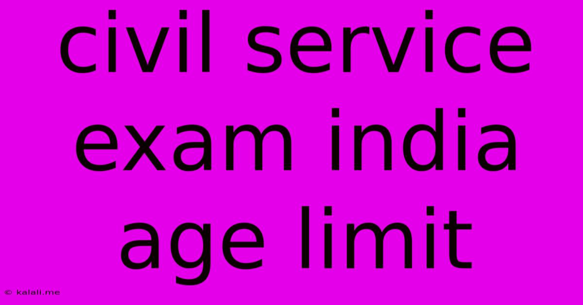 Civil Service Exam India Age Limit