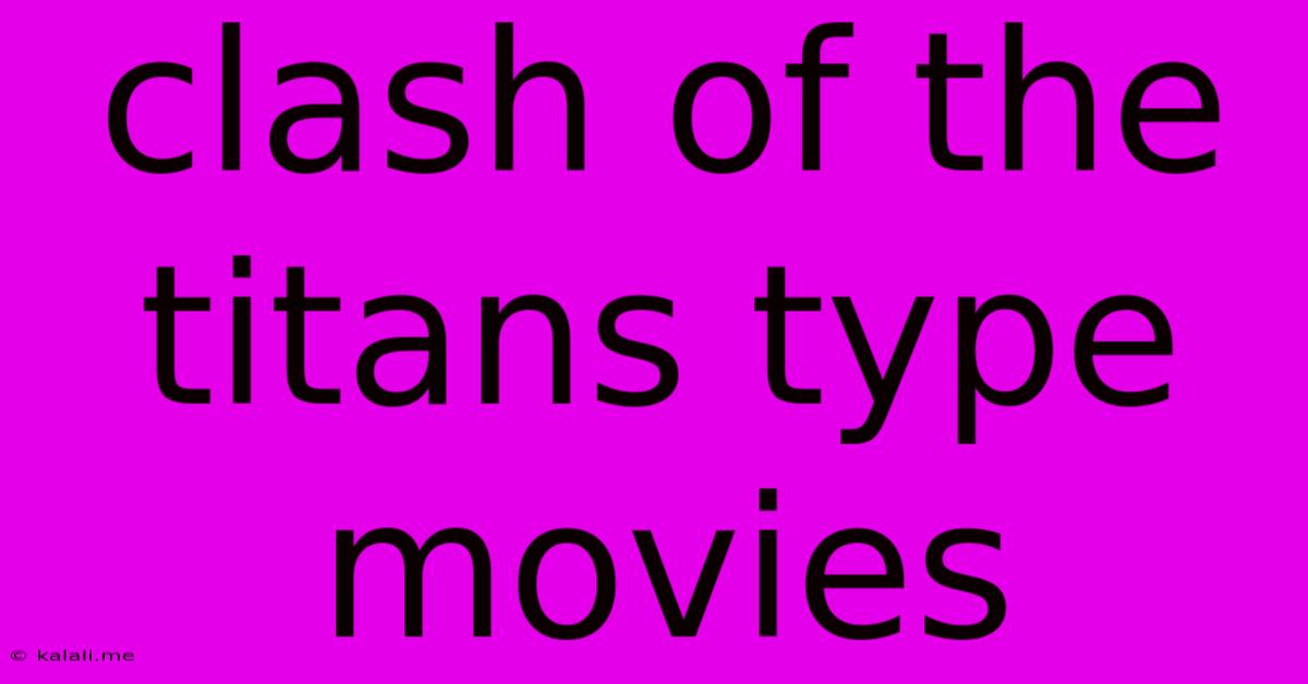Clash Of The Titans Type Movies