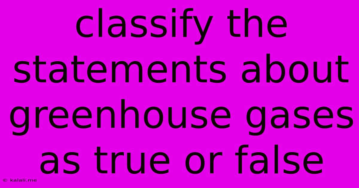 Classify The Statements About Greenhouse Gases As True Or False