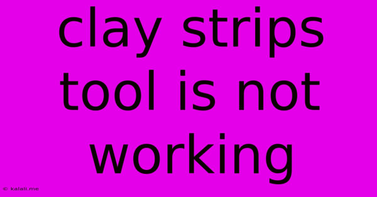 Clay Strips Tool Is Not Working