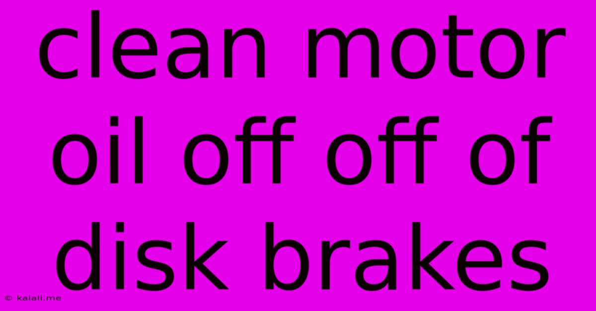 Clean Motor Oil Off Off Of Disk Brakes